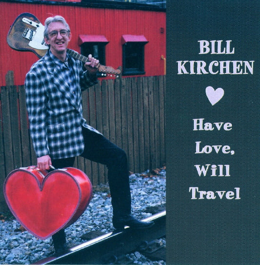 KIRCHEN, BILL  - HAVE LOVE, WILL TRAVEL