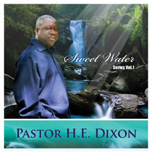PASTOR H.E. DIXON - SWEET WATER SERIES VOL. 1 [CD]