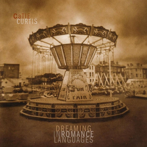 CURTIS, CATIE  - DREAMING IN ROMANCE LANGUAGES