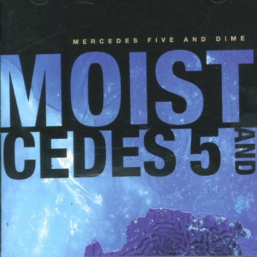 MOIST  - MERCEDES 5 AND DIME