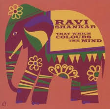 SHANKAR, RAVI  - THAT WHICH COLOURS THE MIND