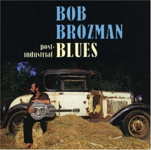 BROZMAN, BOB  - POST-INDUSTRIAL BLUES