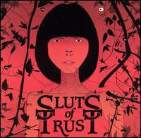SLUTS OF TRUST  - WE ARE ALL SLUTS OF TRUST