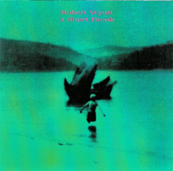 WYATT, ROBERT  - A SHORT BREAK