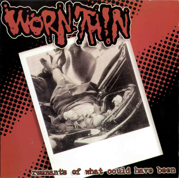 WORN THIN  - REMNANTS OF WHAT COULD HAVE BEEN
