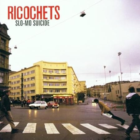 RICOCHETS  - SLO-MO SUICIDE