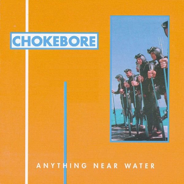 CHOKEBORE  - ANYTHING NEAR WATER