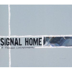 SIGNAL HOME  - A FRAGILE CONSTITUTION