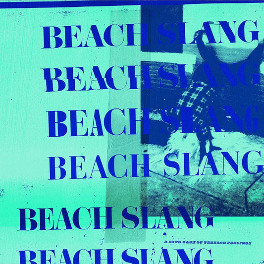 BEACH SLANG  - LOUD BASH OF TEENAGE FEELINGS
