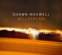 SHAWN MAXWELL - MILLSTREAM [CD]