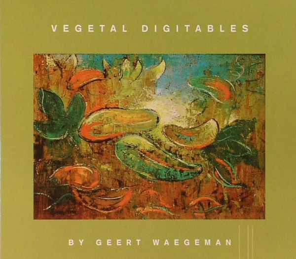 WAEGEMAN, GEERT  - VEGETAL DIGITABLES
