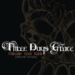 THREE DAYS GRACE  - NEVER TOO LATE