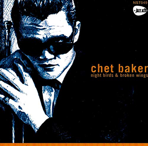 BAKER, CHET - NIGHT BIRDS & BROKEN WINGS