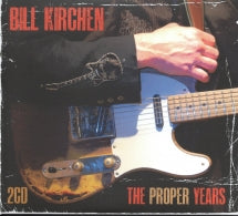BILL KIRCHEN - THE PROPER YEARS [CD]