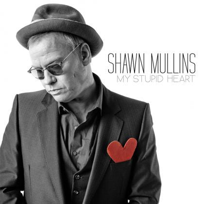 MULLINS, SHAWN  - MY STUPID HEART