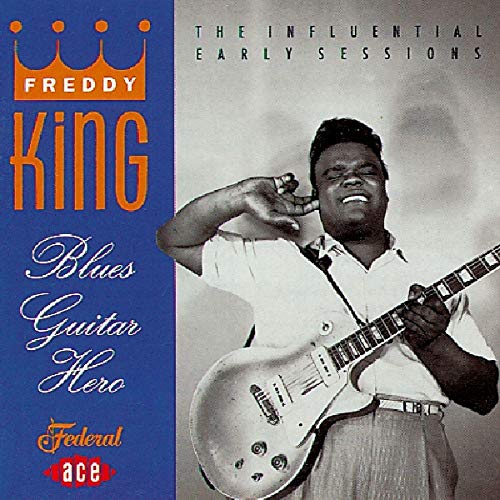 KING, FREDDIE - BLUES GUITAR HERO: INFLUENTIAL EARLY SES