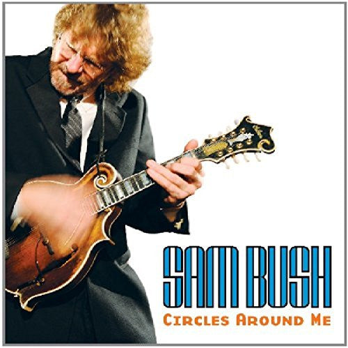 BUSH, SAM  - CIRCLES AROUND ME