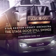 STAN KENTON LEGACY ORCHESTRA - THE STAGE DOOR STILL SWINGS (AND MOVIES TOO) [CD]