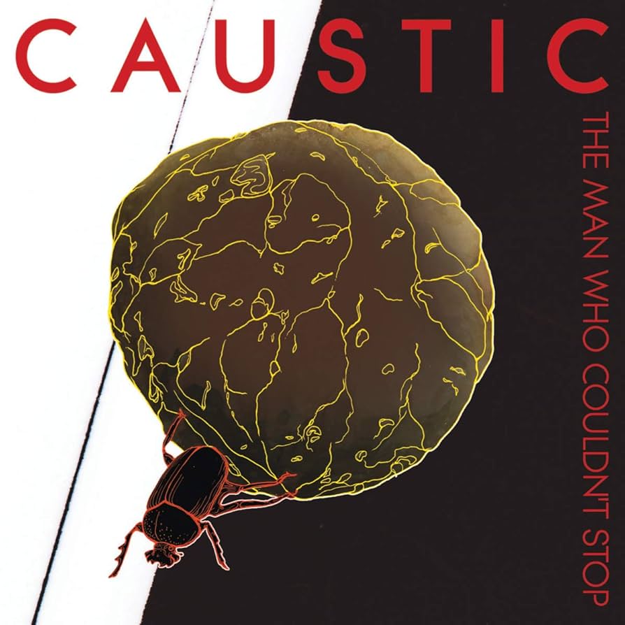CAUSTIC  - MAN WHO COULDN'T STOP