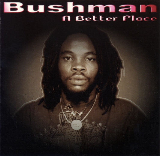 BUSHMAN  - A BETTER PLACE