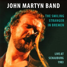 JOHN MARTYN BAND - THE SMILING STRANGER IN BREMEN: LIVE AT SCHAUBURG 1983 [CD]