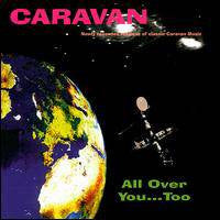 CARAVAN  - ALL OVER YOU...TOO