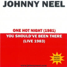 JOHNNY NEEL - ONE HOT NIGHT/YOU SHOULD'VE BEEN THERE [CD]