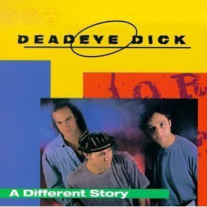 DEADEYE DICK  - A DIFFERENT STORY