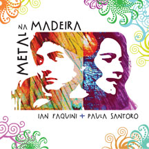 IAN FAQUINI & PAULA  SANTORO - METAL NA MADEIRA [CD]