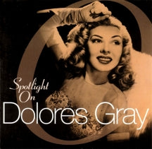 DOLORES GRAY - SPOTLIGHT ON DOLORES GRAY [CD]