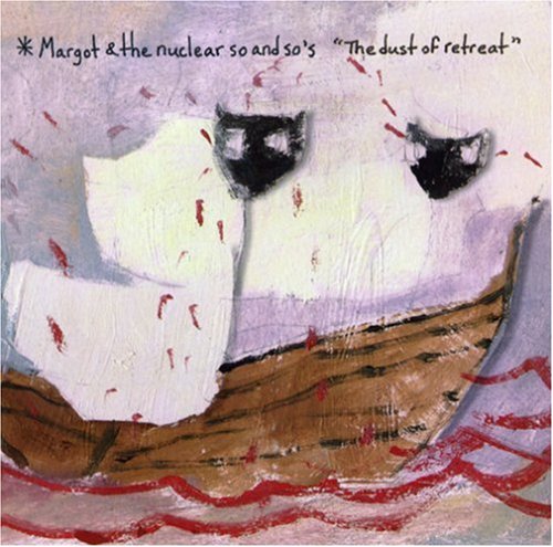 MARGOT & THE NUCLEAR SO & SO - DUST OF RETREAT