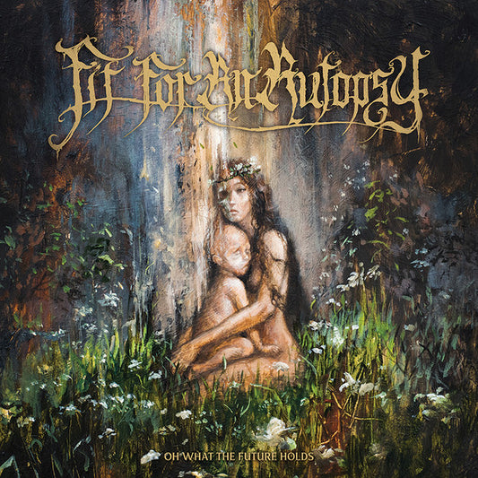 FIT FOR AN AUTOPSY  - OH WHAT THE FUTURE HOLDS