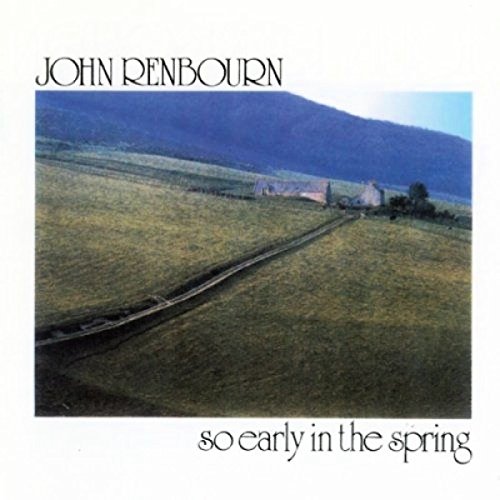RENBOURN, JOHN - SO EARLY IN THE SPRING