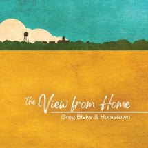 GREG BLAKE & HOMETOWN - THE VIEW FROM HOME [CD]