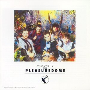 FRANKIE GOES TO HOLLYWOOD  - WELCOME TO THE PLEASUREDOME
