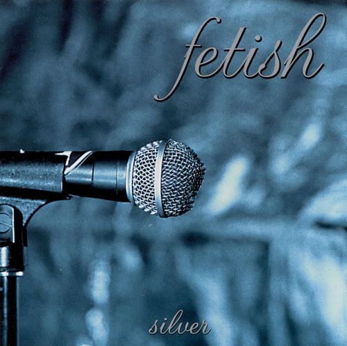 FETISH  - SILVER