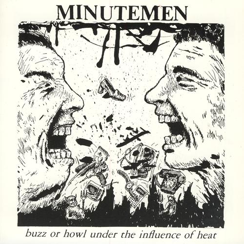 MINUTEMEN  - BUZZ OR HOWL UNDER THE INFLUENCE OF HEAT