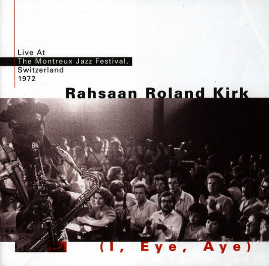 KIRK, RAHSAAN ROLAND  - I, EYE, AYE: LIVE AT MONTREUX 1972
