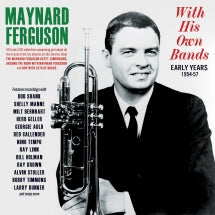 MAYNARD FERGUSON - WITH HIS OWN BANDS: EARLY YEARS 1954-57 [CD]