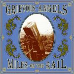 GRIEVOUS ANGELS - MILES ON THE RAIL