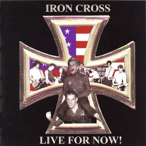 IRON CROSS  - LIVE FOR NOW!