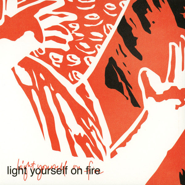 LIGHT YOURSELF ON FIRE  - ST