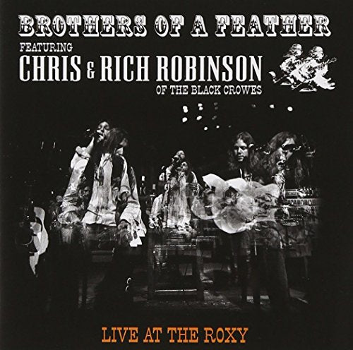THE CHRIS ROBINSON BROTHERHOOD - BROTHERS OF A FEATHER: LIVE AT THE ROXY