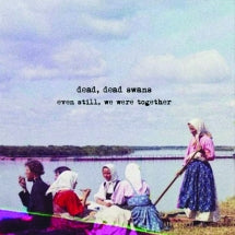 DEAD, DEAD SWANS - EVEN STILL, WE WERE TOGETHER [CD]