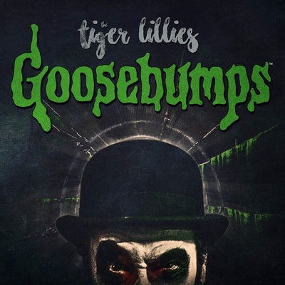TIGER LILLIES  - GOOSEBUMPS