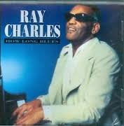 CHARLES, RAY  - HOW LONG BLUES
