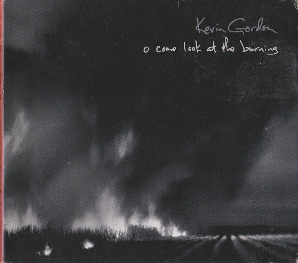 GORDON, KEVIN  - O COME LOOK AT THE BURNING