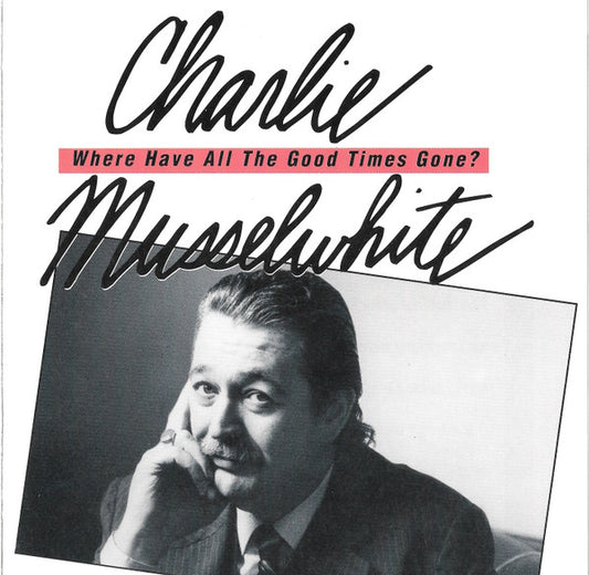 MUSSELWHITE, CHARLIE  - WHERE HAVE ALL THE GOOD TIMES GONE