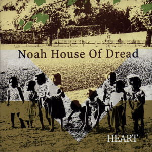 NOAH HOUSE OF DREAD  - HEART