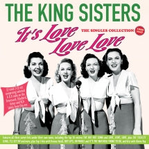 THE KING SISTERS - IT'S LOVE LOVE LOVE: THE SINGLES COLLECTION 1939-47 [CD]